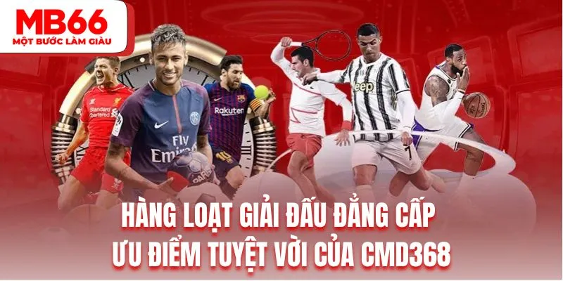 Hàng loạt giải đấu đẳng cấp là ưu điểm tuyệt vời của CMD368&nbsp;